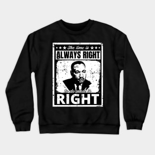 The Time is Always Right to do What is Right Martin Luther King Jr. Crewneck Sweatshirt